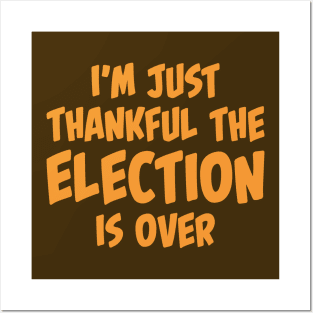 I'm Just Thankful The Election Is Over Posters and Art